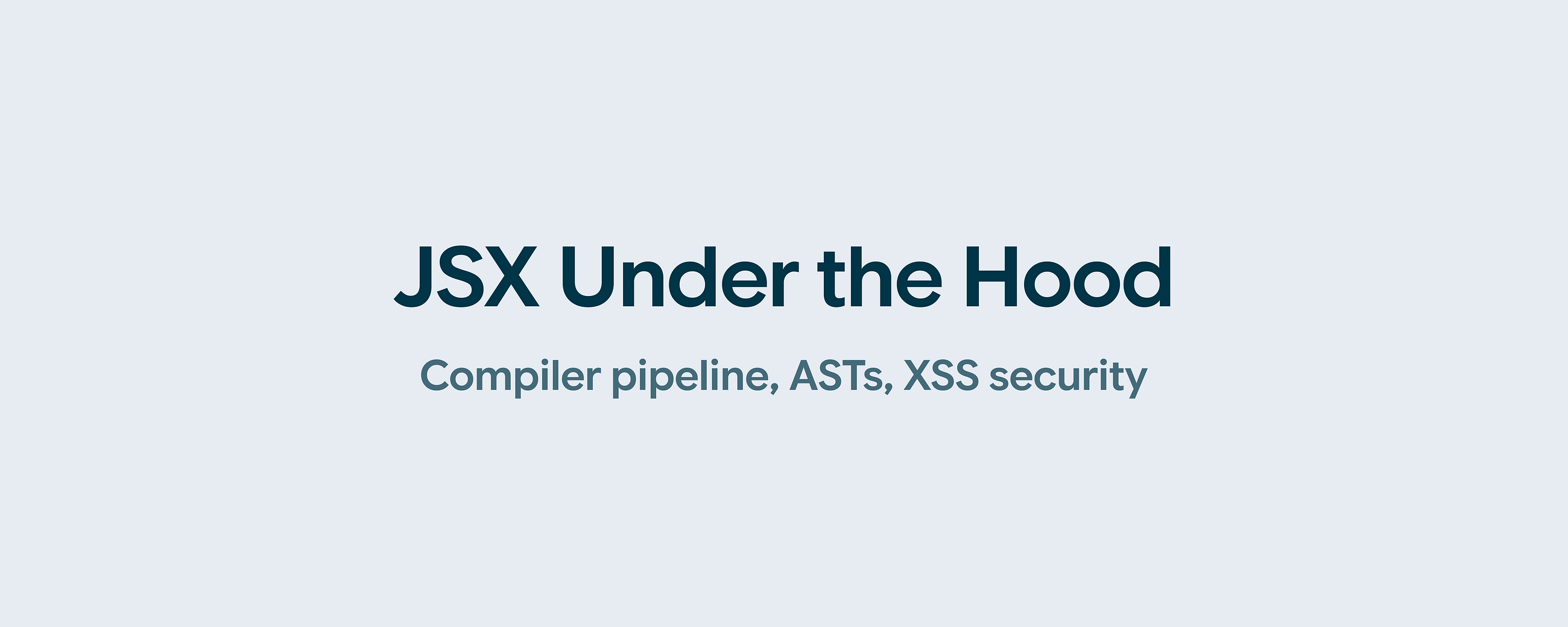 How JSX Works Under the Hood -Compiler pipeline, ASTs, XSS security