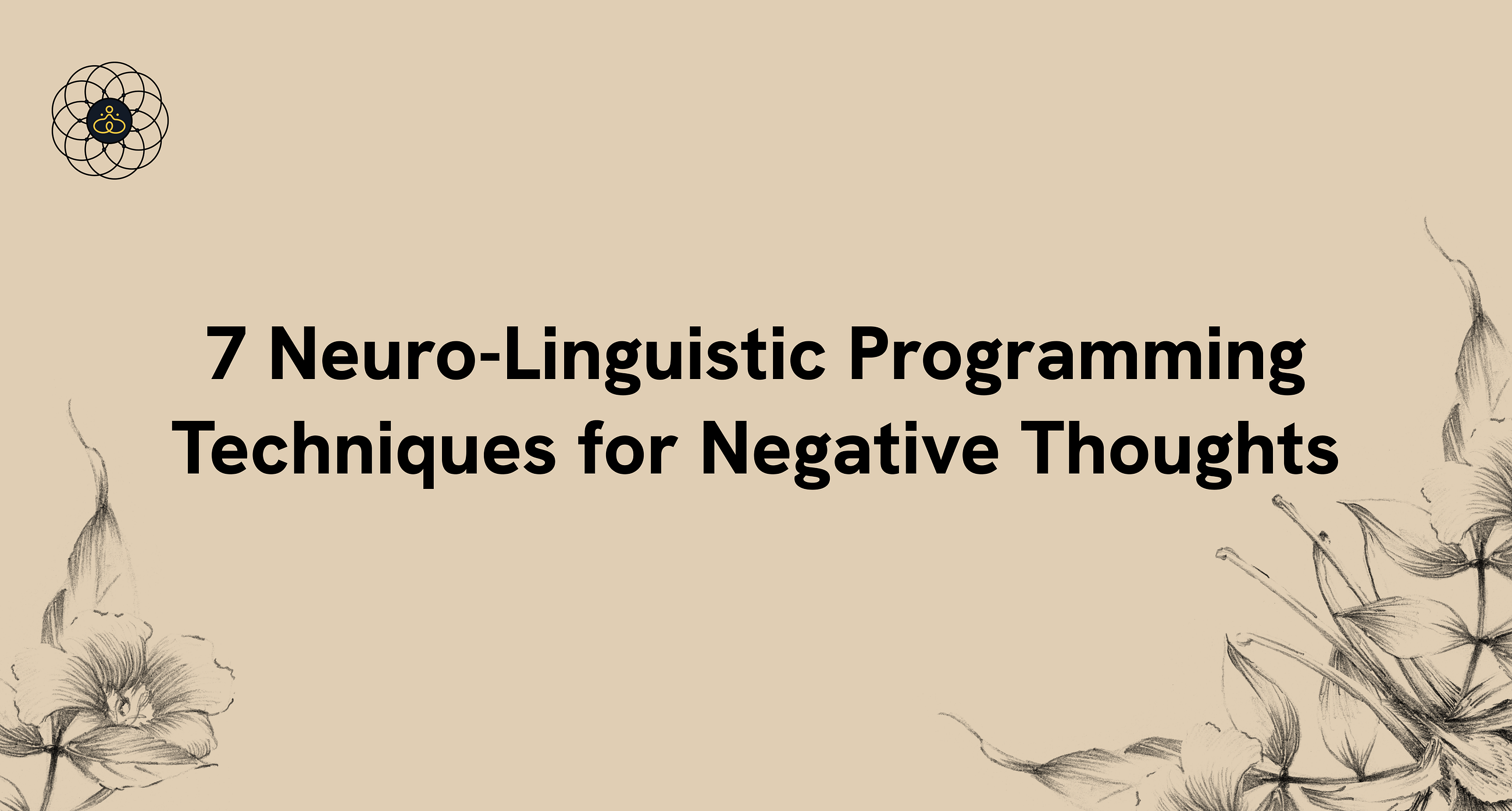 7 Neuro-Linguistic Programming Techniques for Negative Thoughts
