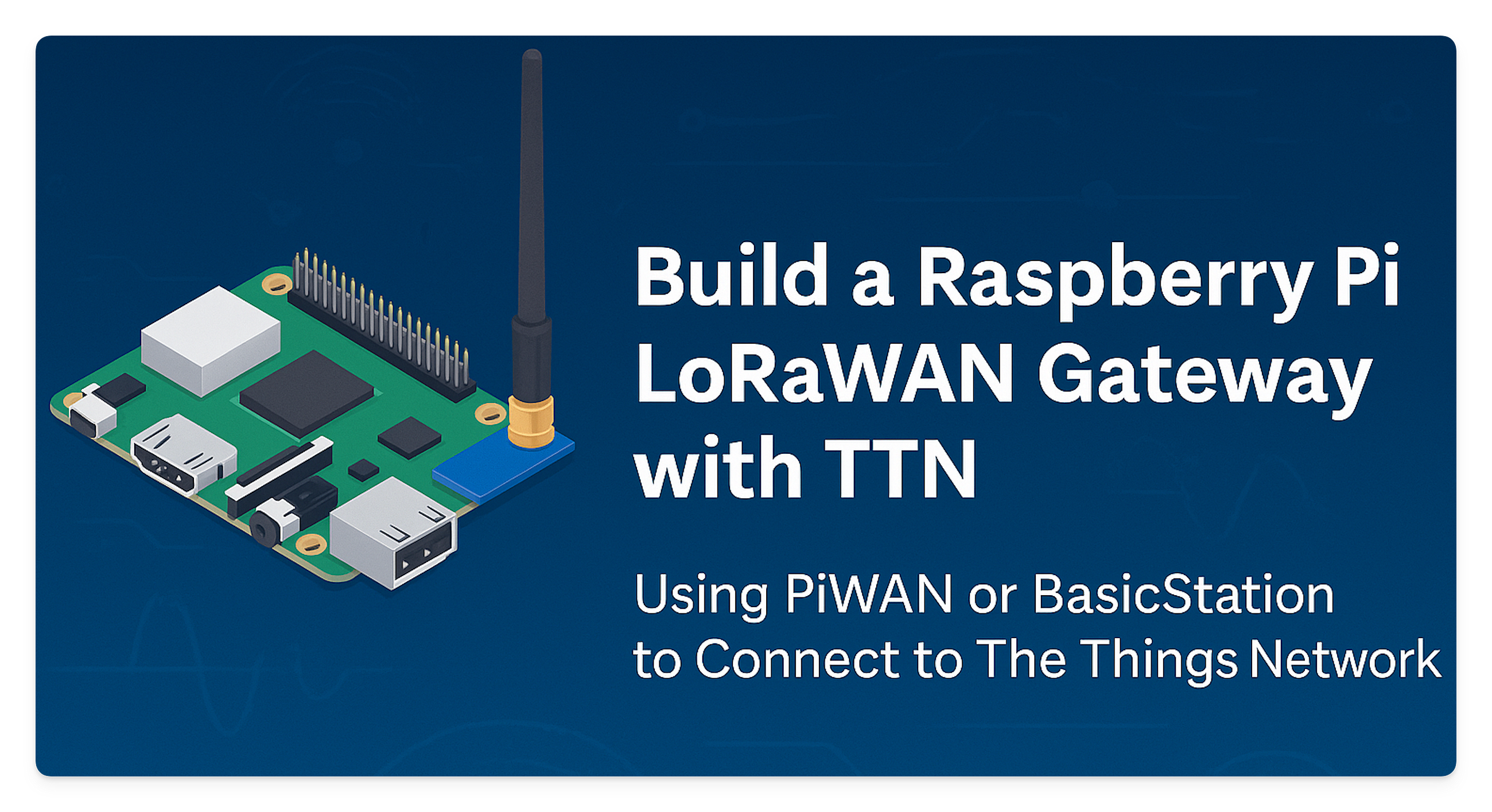 Build a Raspberry Pi LoRaWAN Gateway in 2025