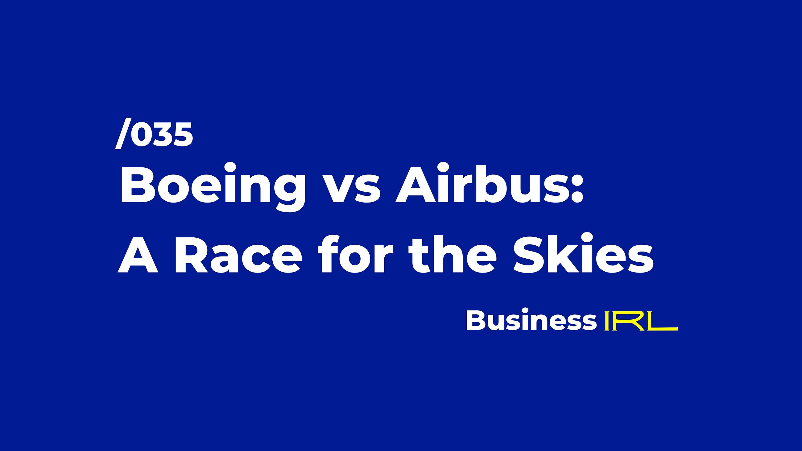 Business IRL: 035 — Boeing vs Airbus: A Race for the Skies Business IRL: 035 — Boeing vs Airbus: A Race for the Skies