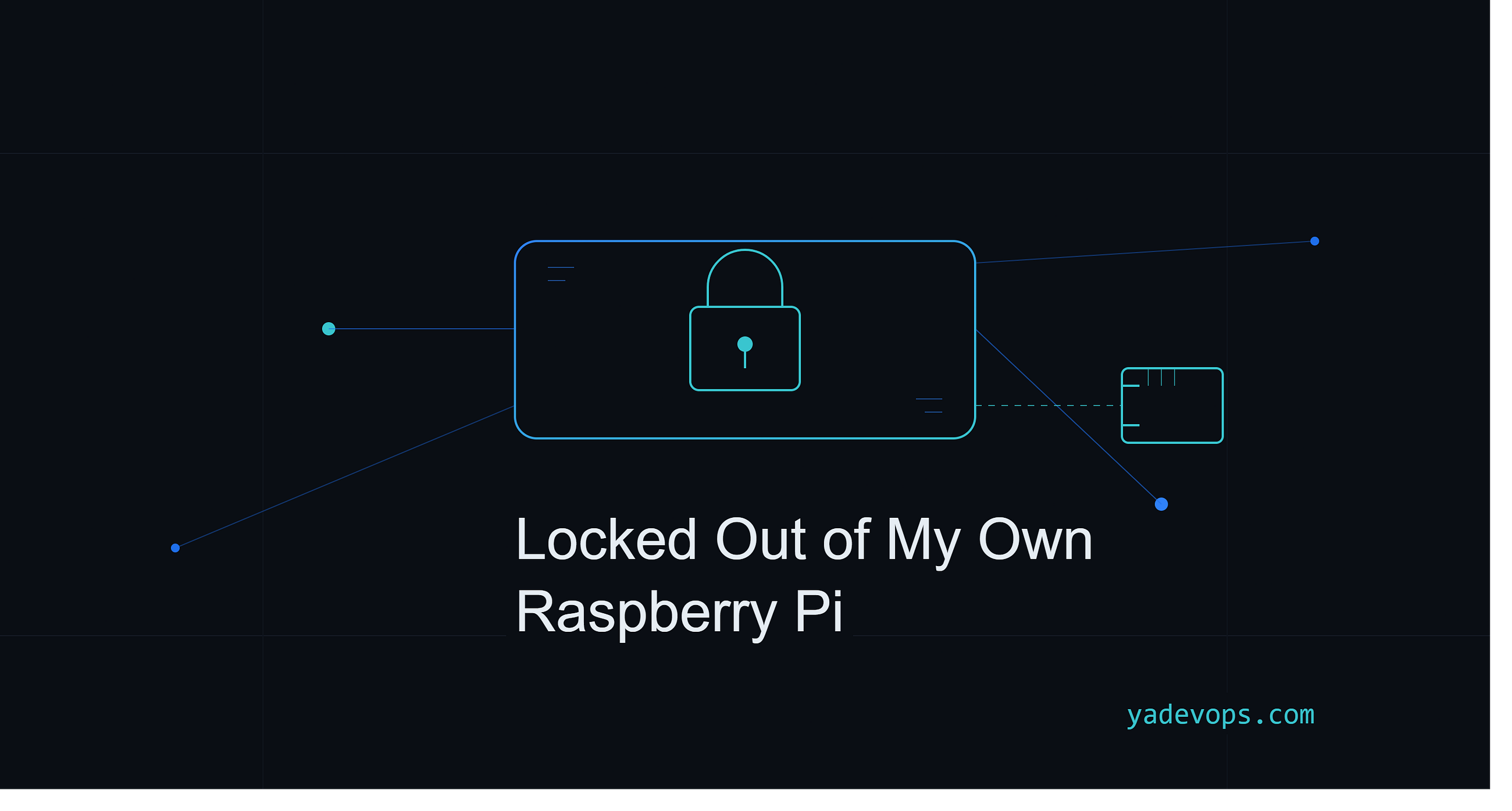Locked Out of My Own Raspberry Pi