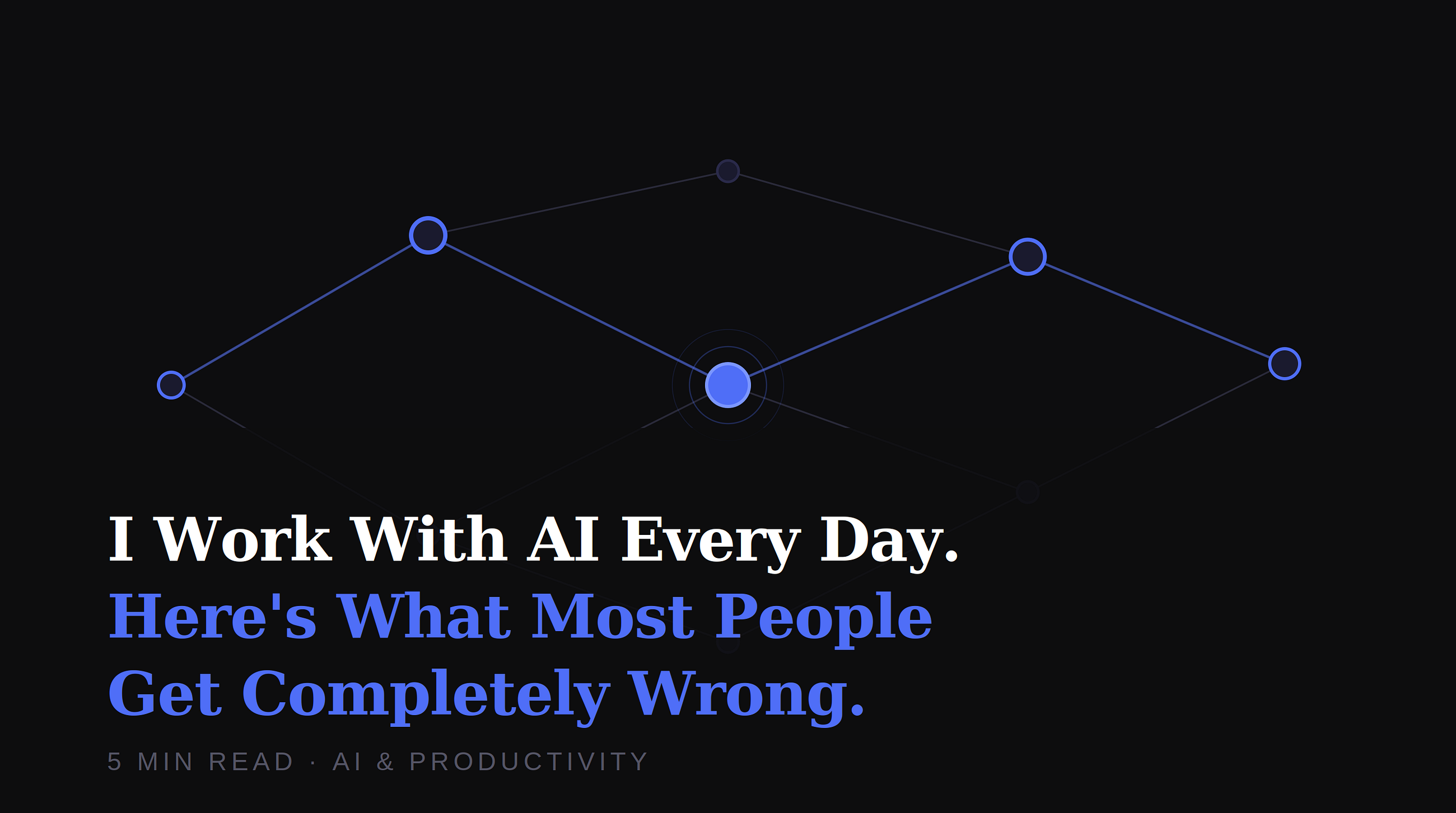 I Work With AI Every Day. Here’s What Most People Get Completely Wrong About It.
