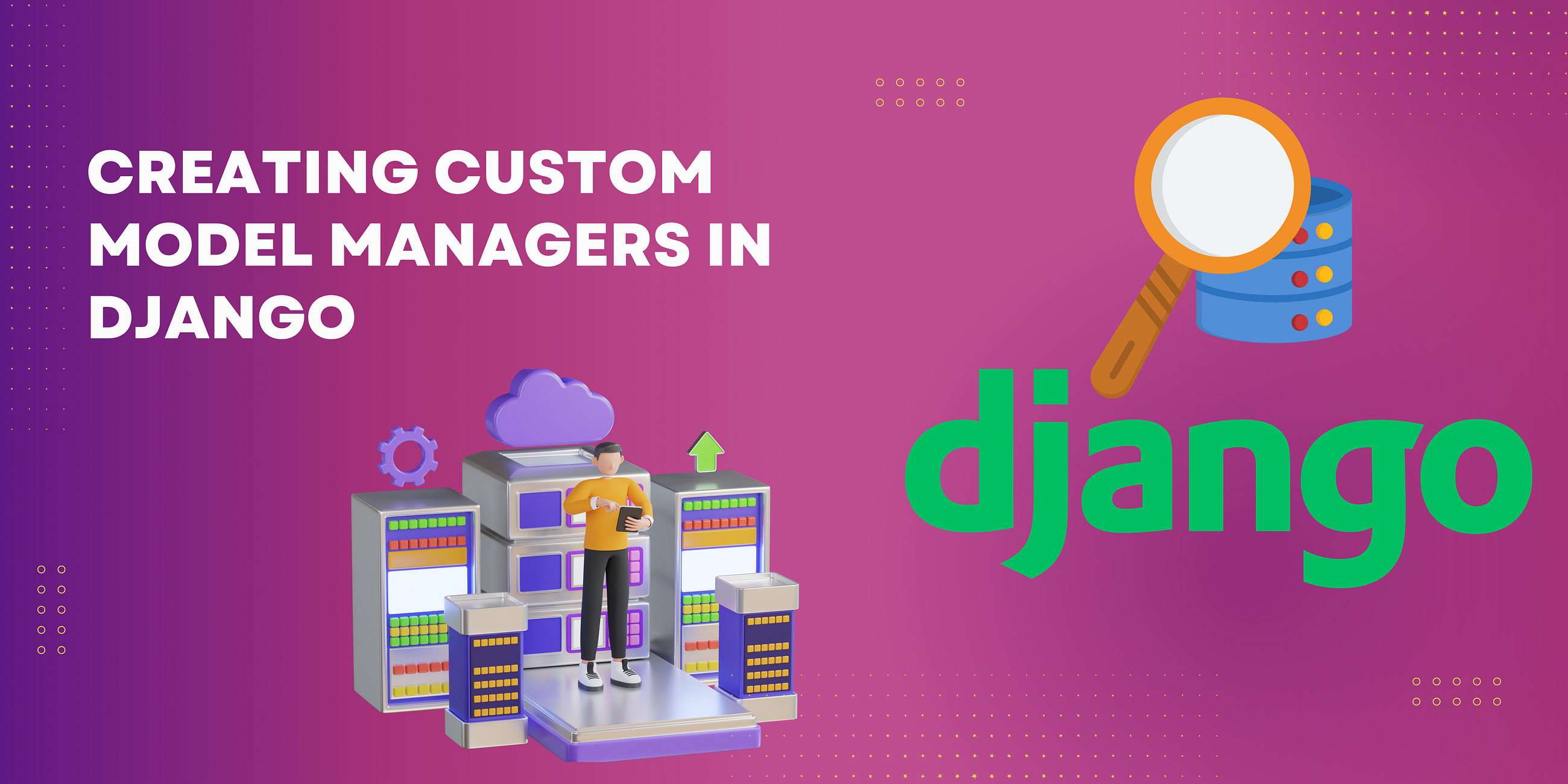 Creating Custom Model Managers in Django: A Step-by-Step Tutorial with Example