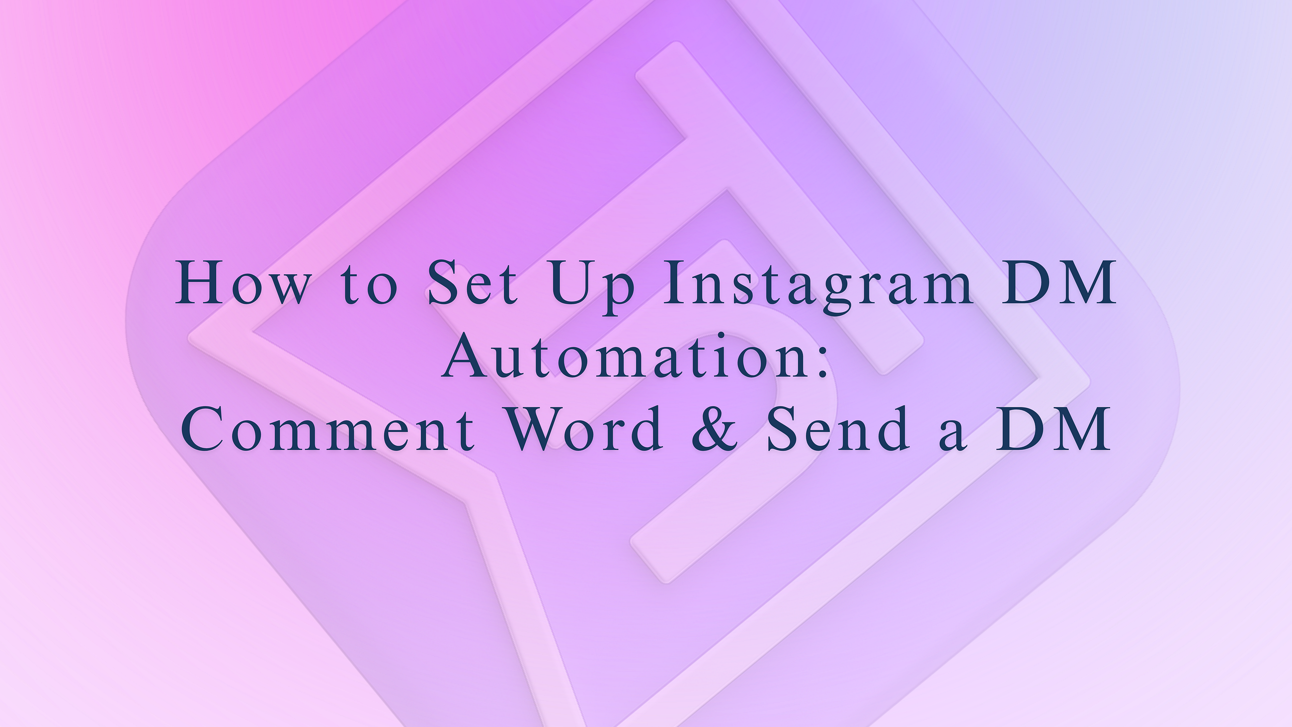 How to Set Up Instagram DM Automation: Comment Word & Send a DM