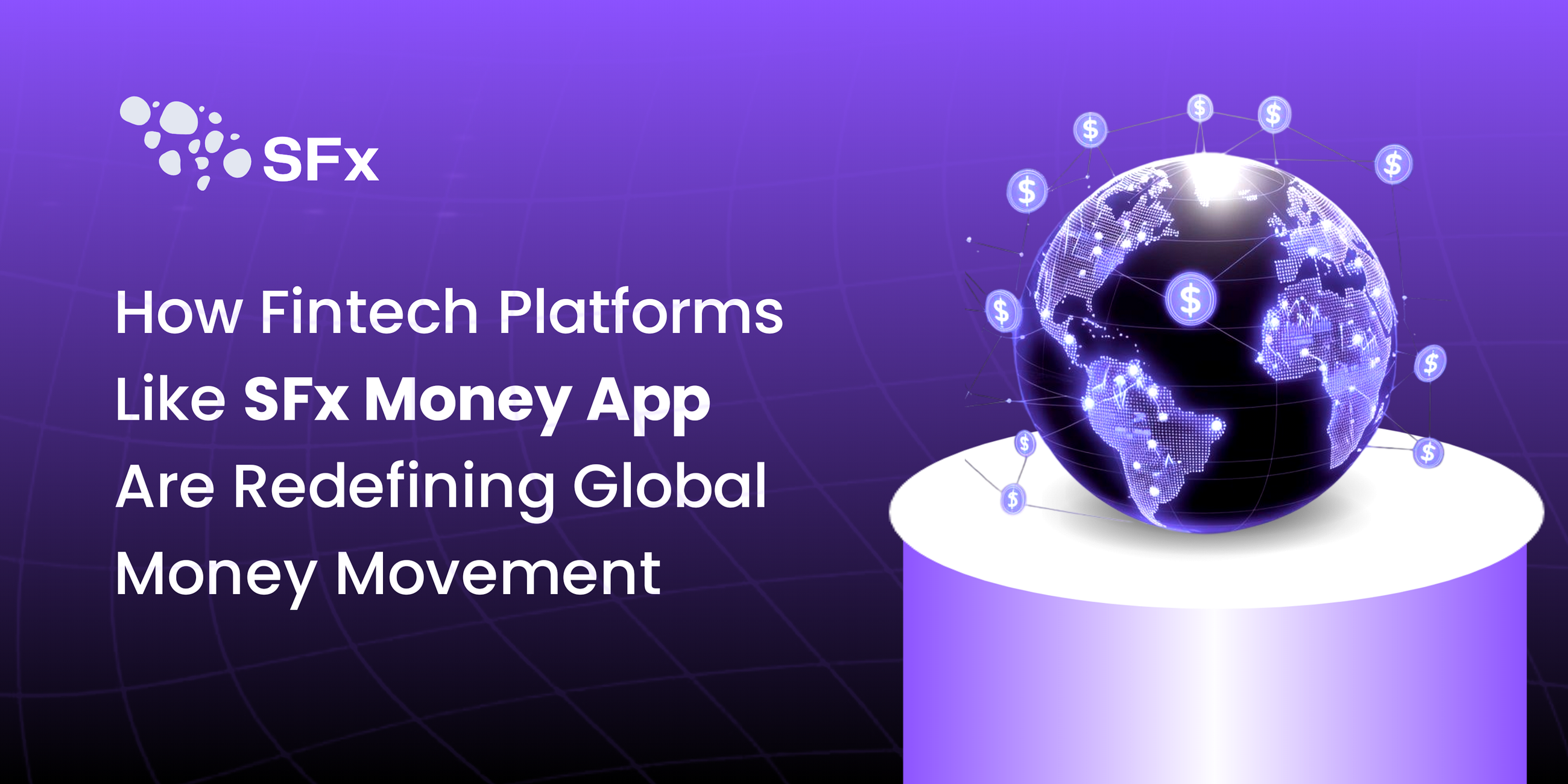 How Fintech Platforms Like SFx Money App Are Redefining Global Money Movement