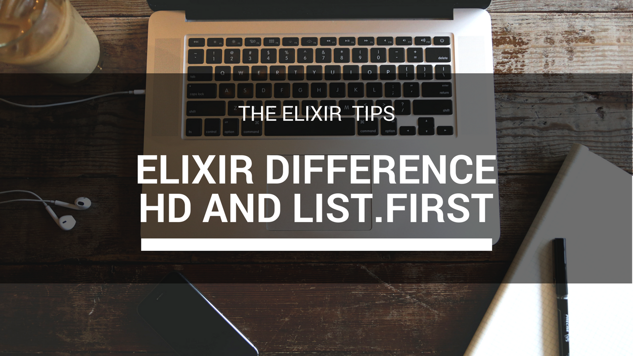 what-everyone-ought-to-know-about-elixir-difference-hd-and-list-first