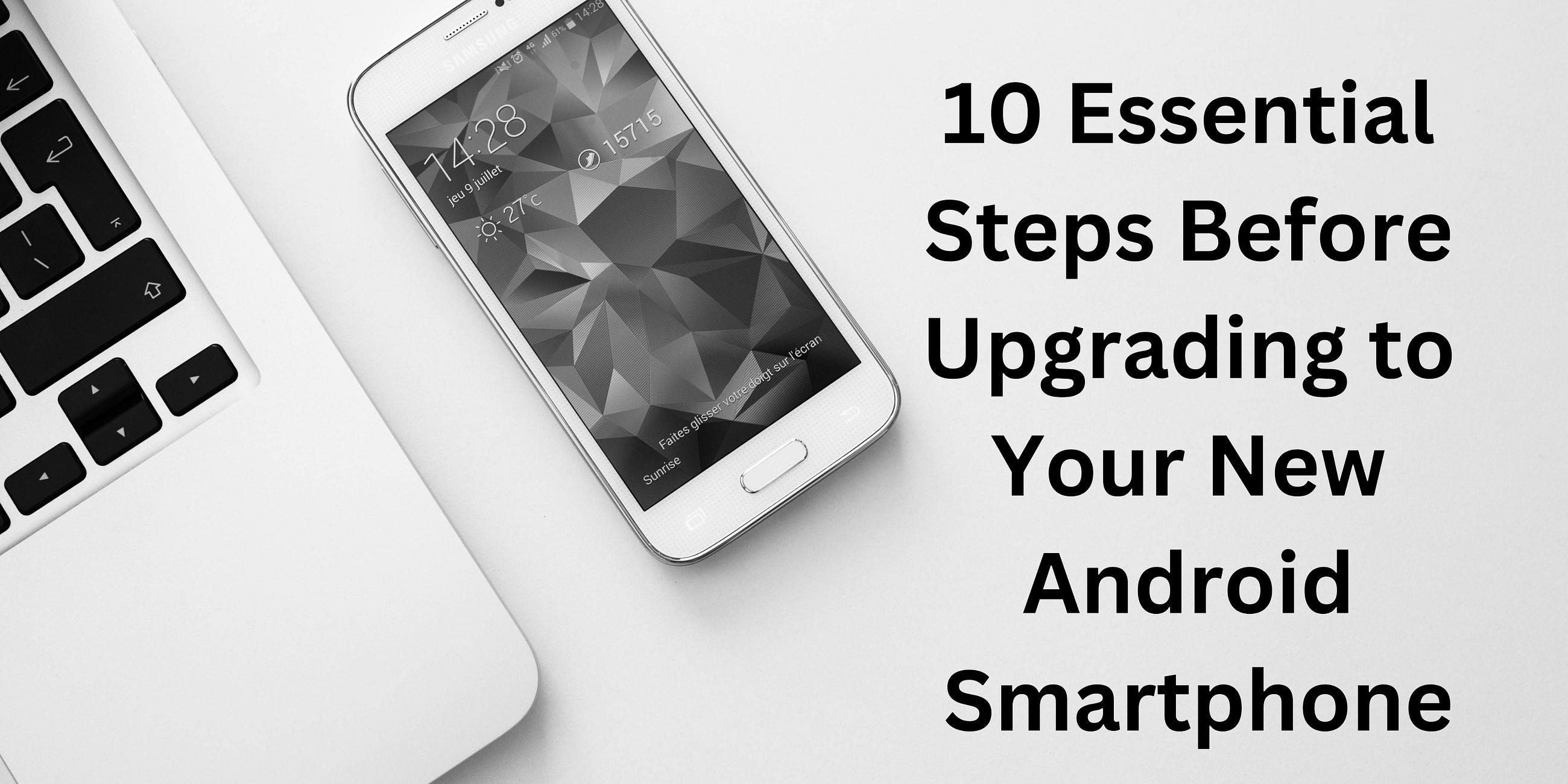 10 Essential Steps Before Upgrading to Your New Android Smartphone