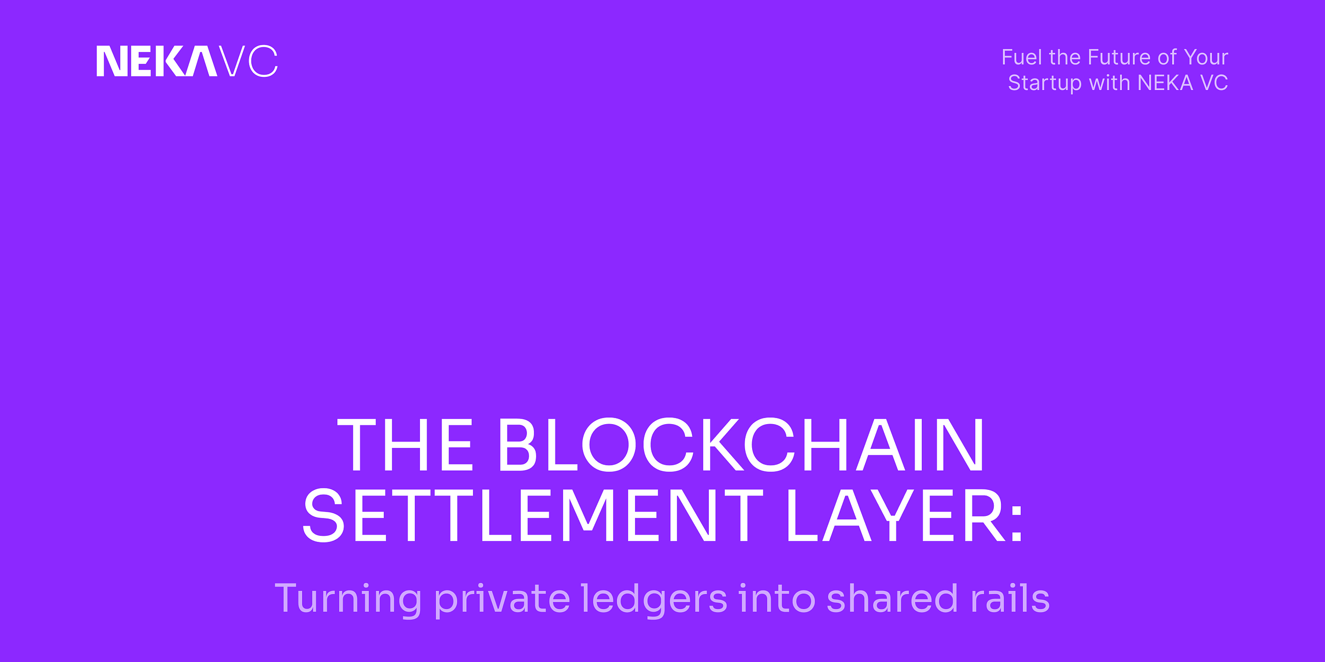 The blockchain settlement layer: Turning private ledgers into shared rails