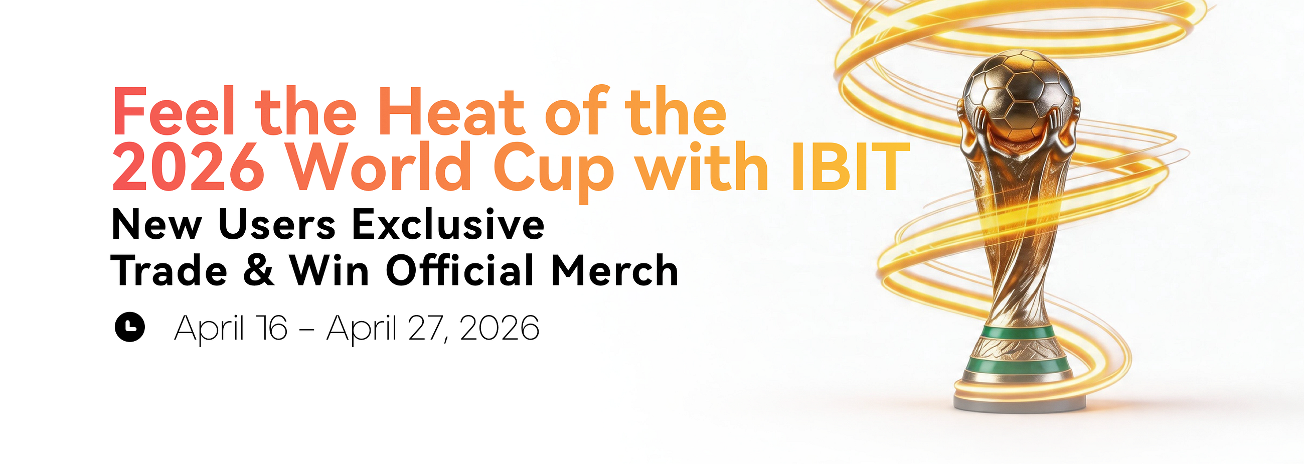Feel the Heat of the 2026 World Cup with IBIT: New Users Exclusive — Trade & Win Official Merch