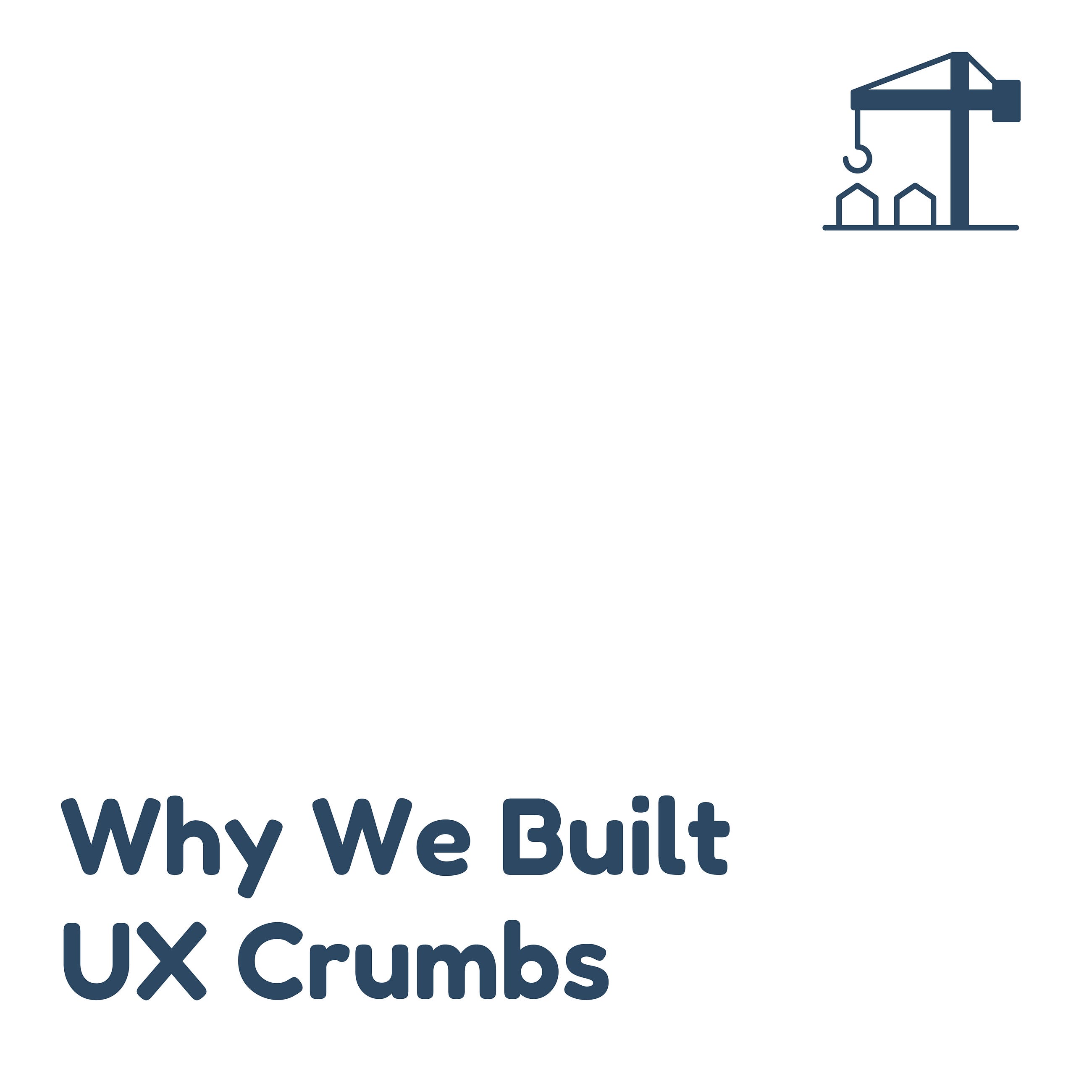 Why we built UX Crumbs