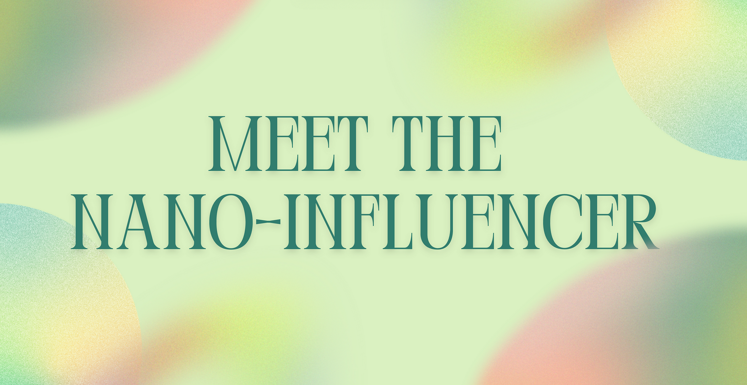 Meet the Nano-Influencer