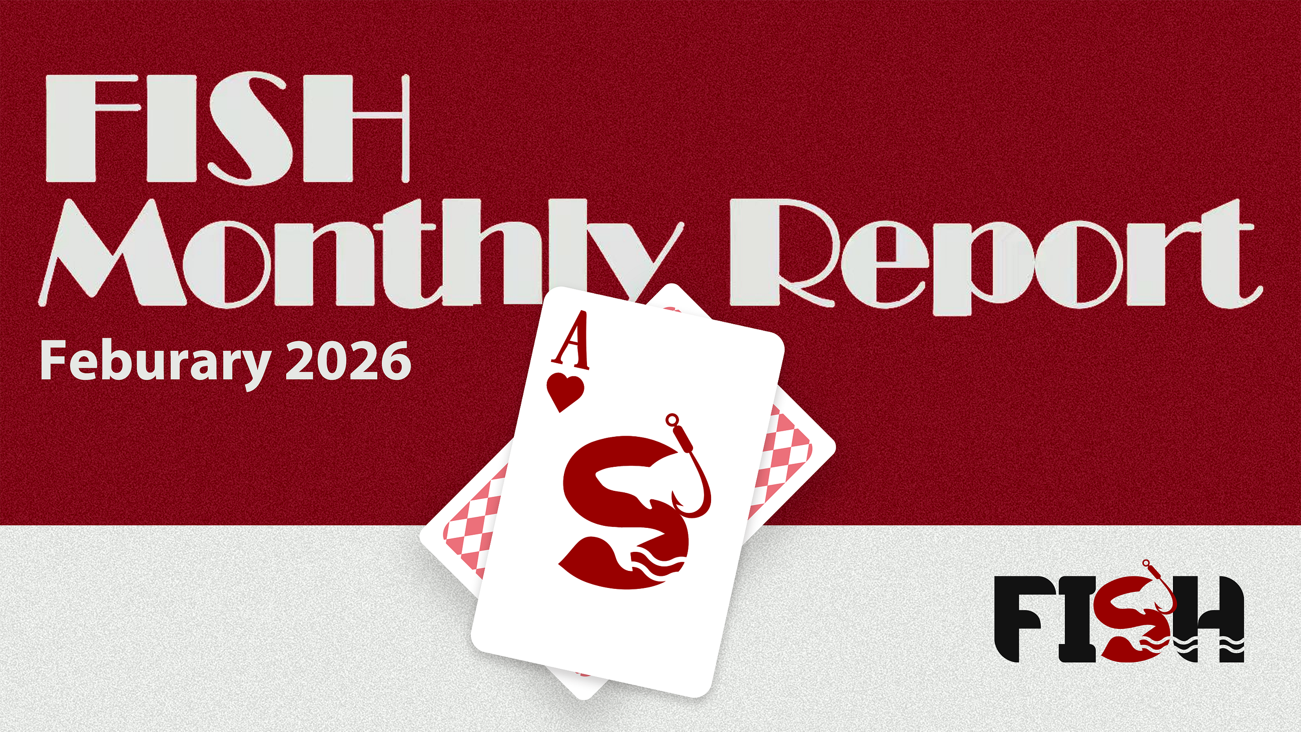 FISH Monthly Report — February 2026