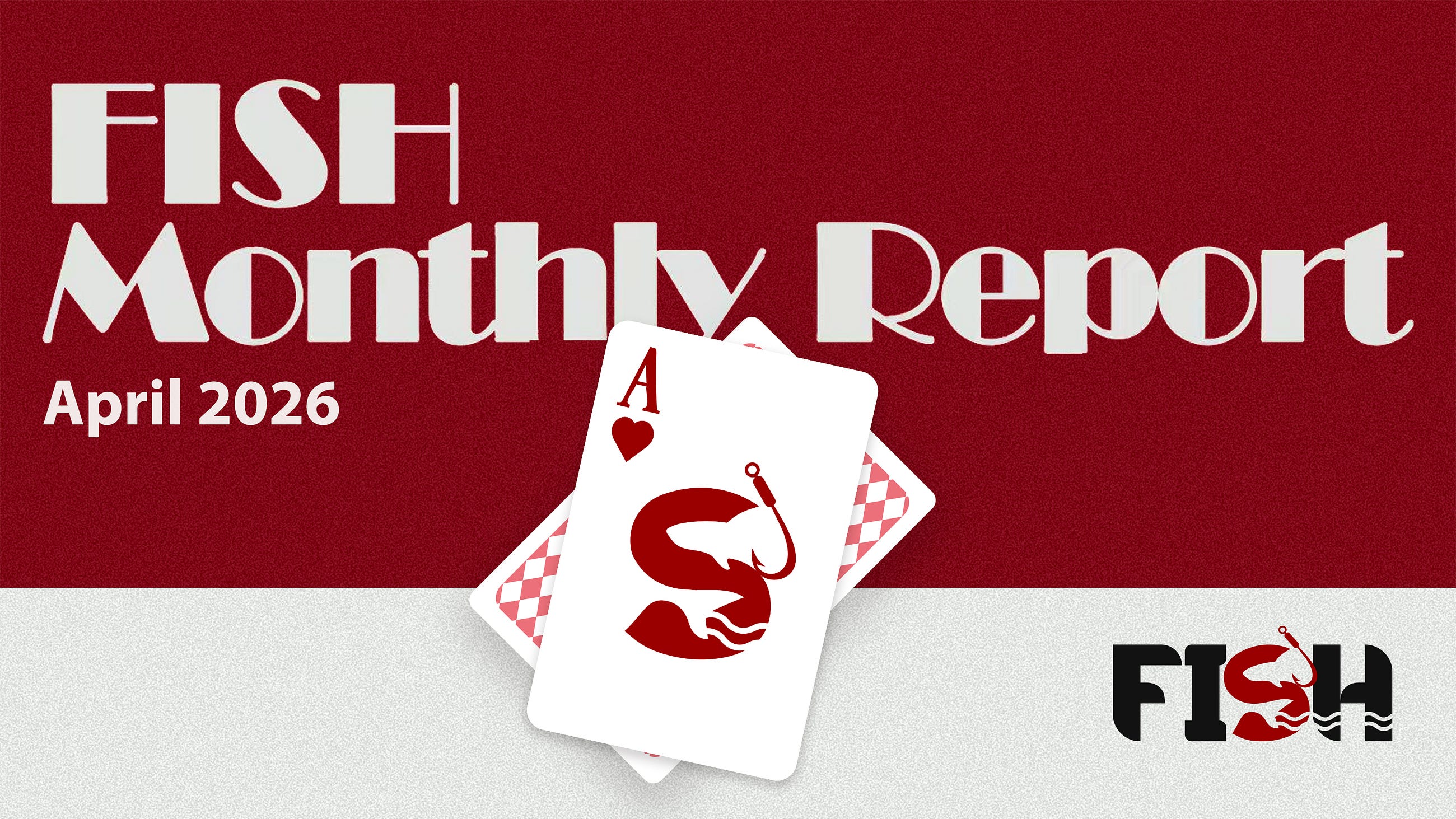 FISH Monthly Report — April 2026