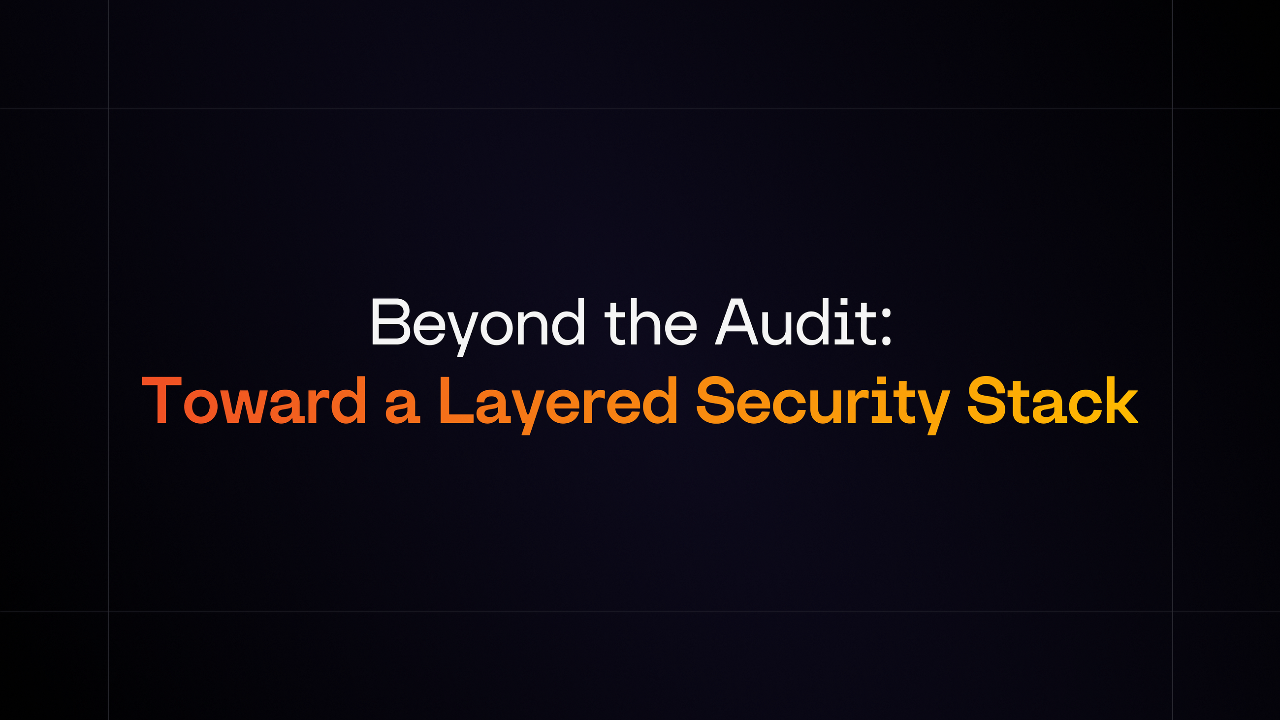 Beyond the Audit: Toward a Layered Security Stack