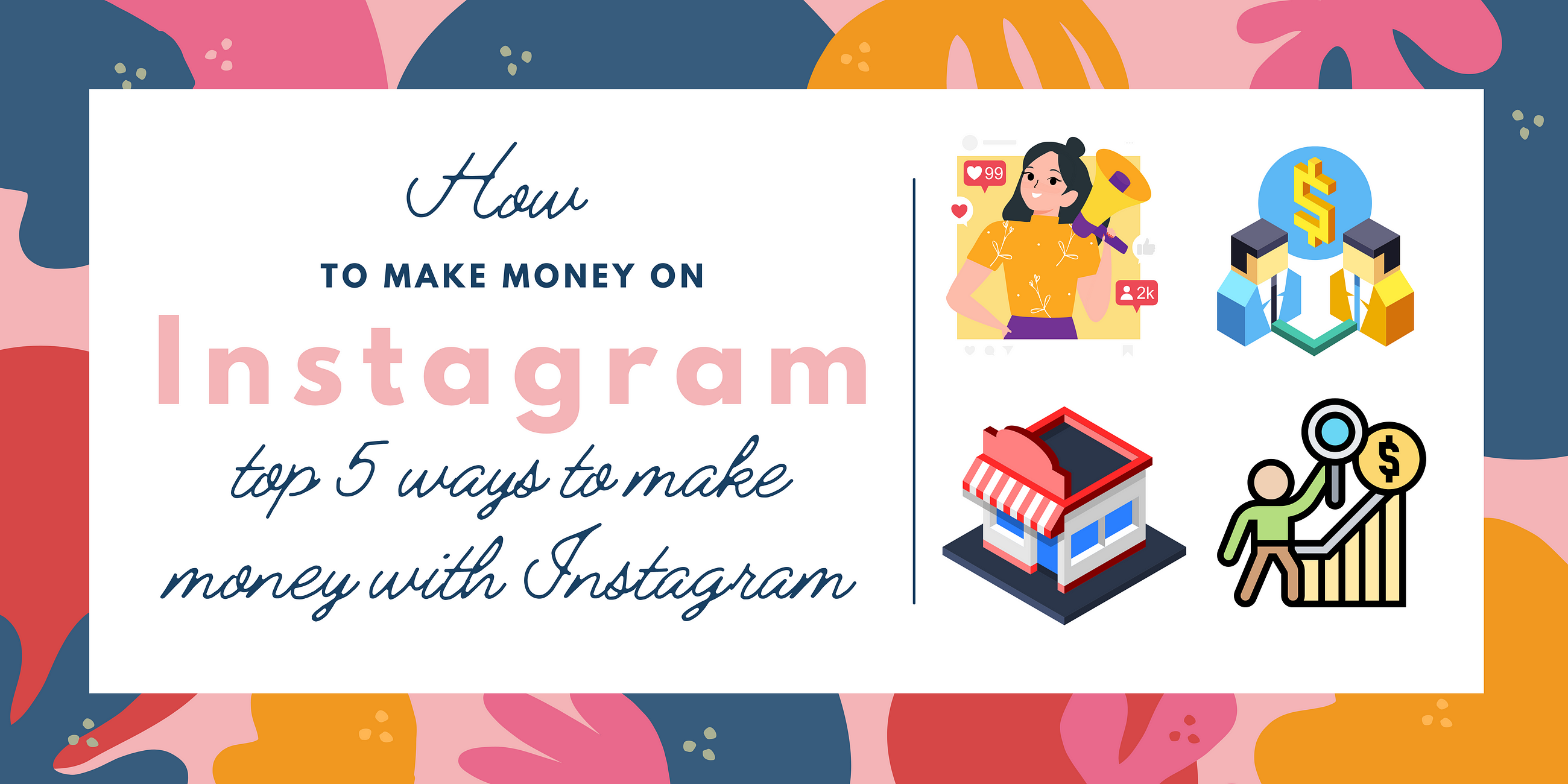 How to Make Money on Instagram; The top 5 ways to make money with Instagram.