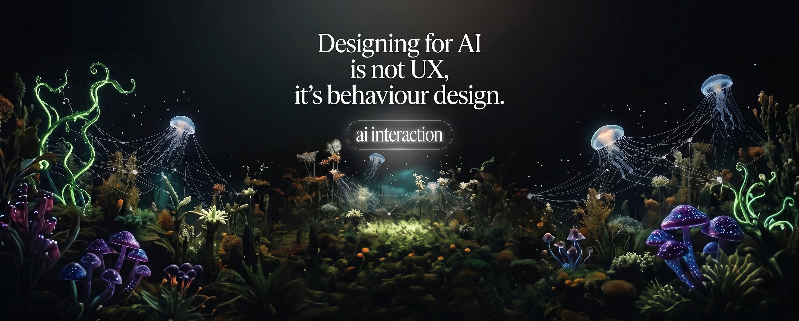 Designing for AI is not UX, it’s behaviour design.
