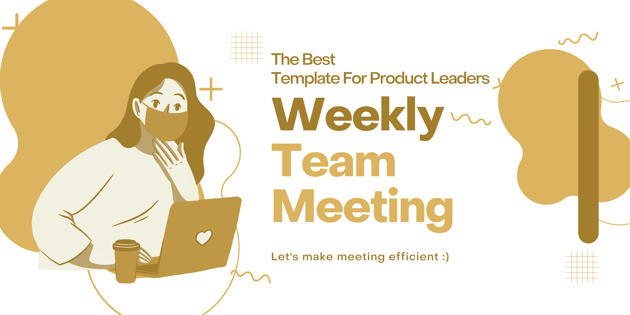 How should Product leaders leverage weekly team meetings? Here is the template!
