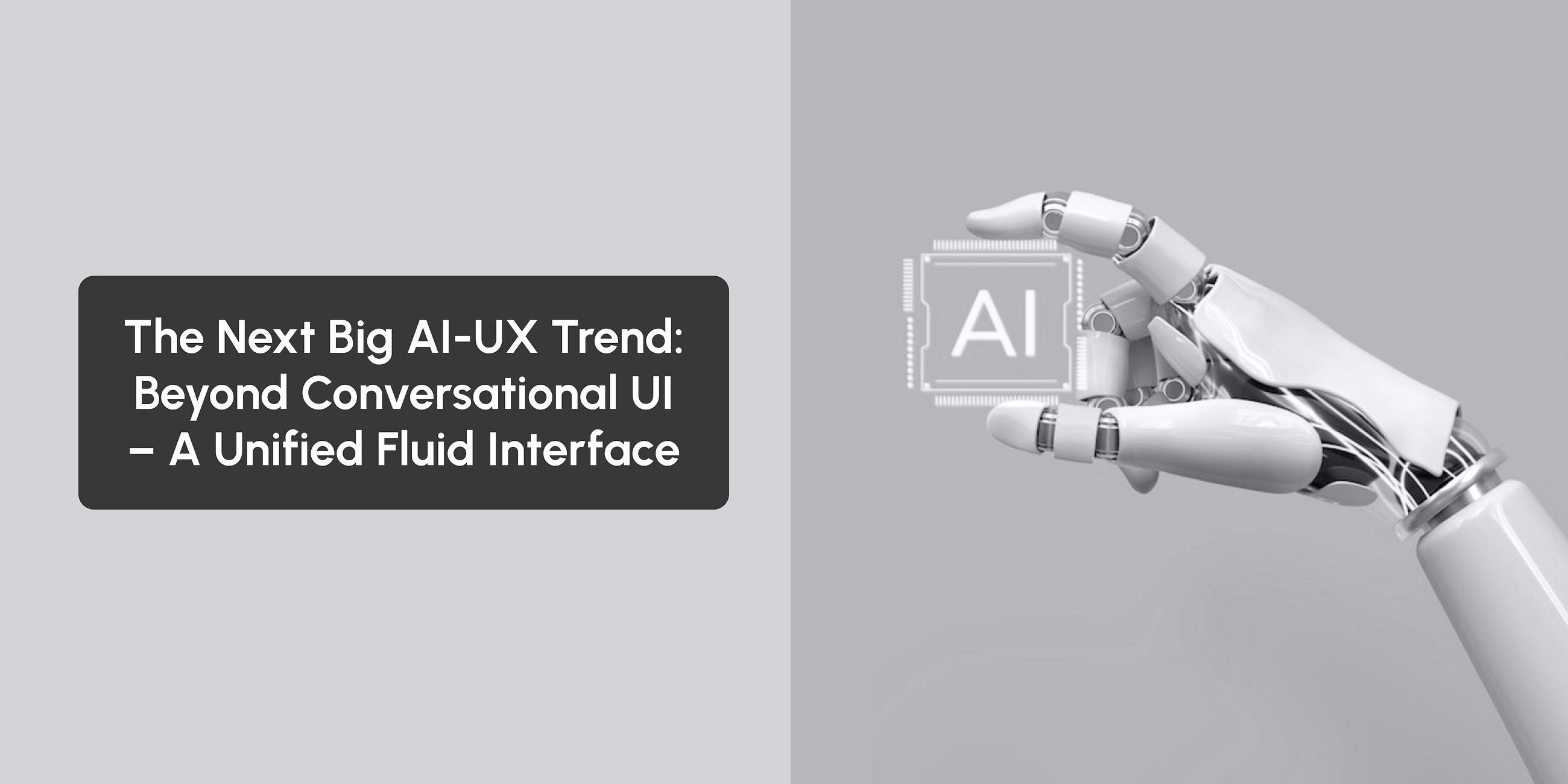 The Next Big AI-UX Trend: Beyond Conversational UI — A Unified Fluid Interface