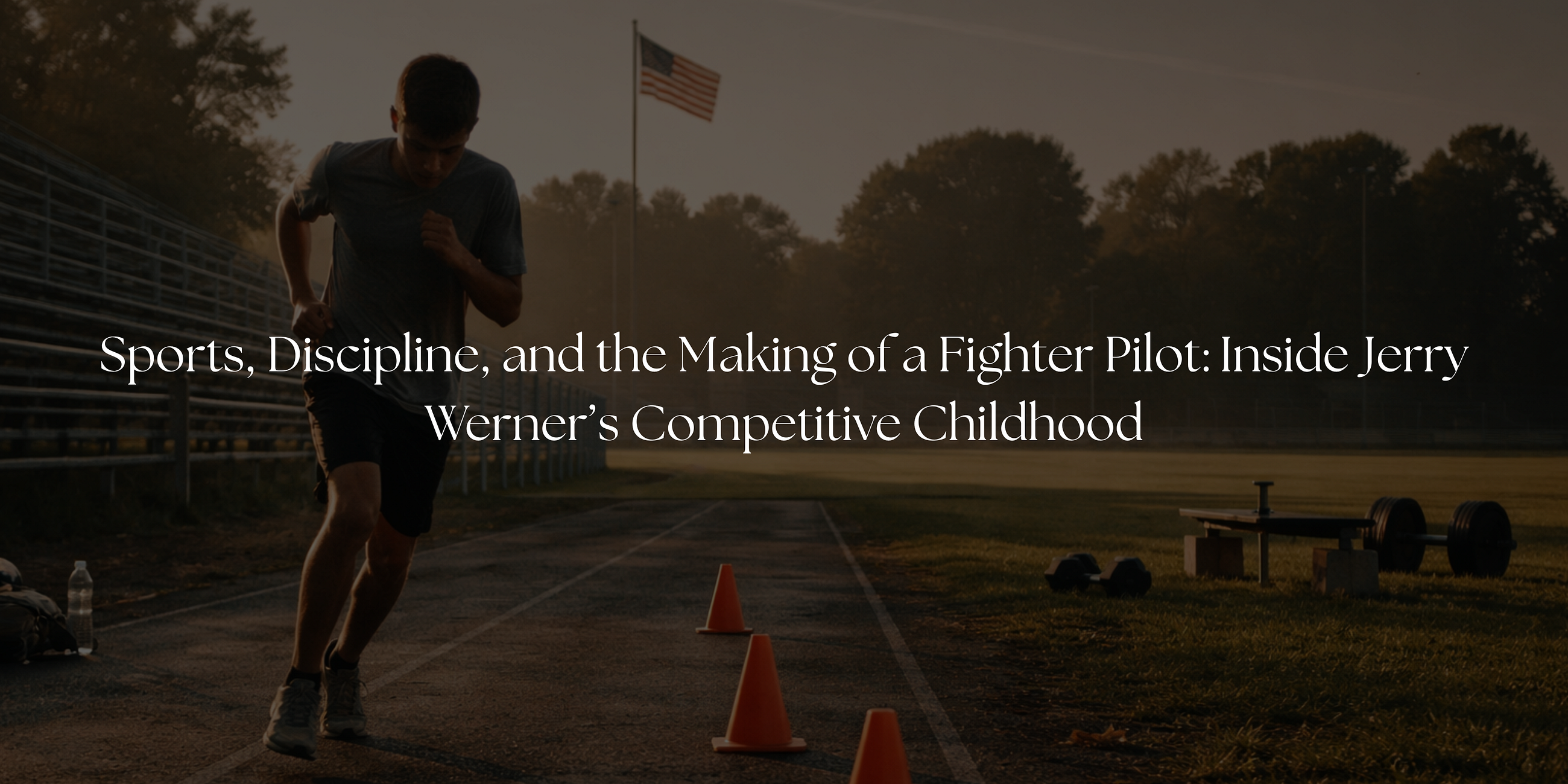 Sports Discipline and the Making of a Fighter Pilot: Inside Jerry Wern Sports Discipline and the Making of a Fighter Pilot: Inside Jerry Wern