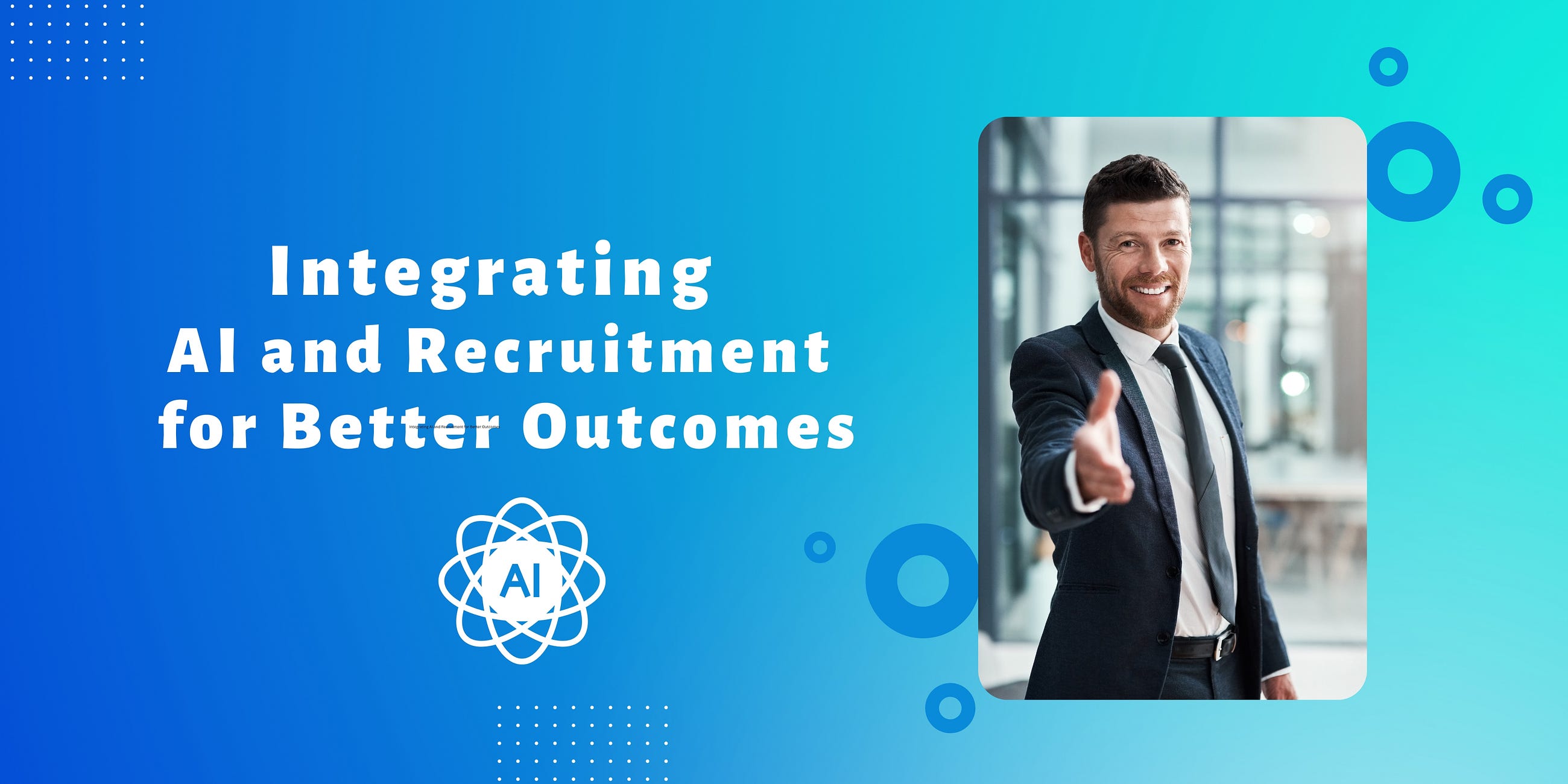 Integrating AI and Recruitment for Better Outcomes