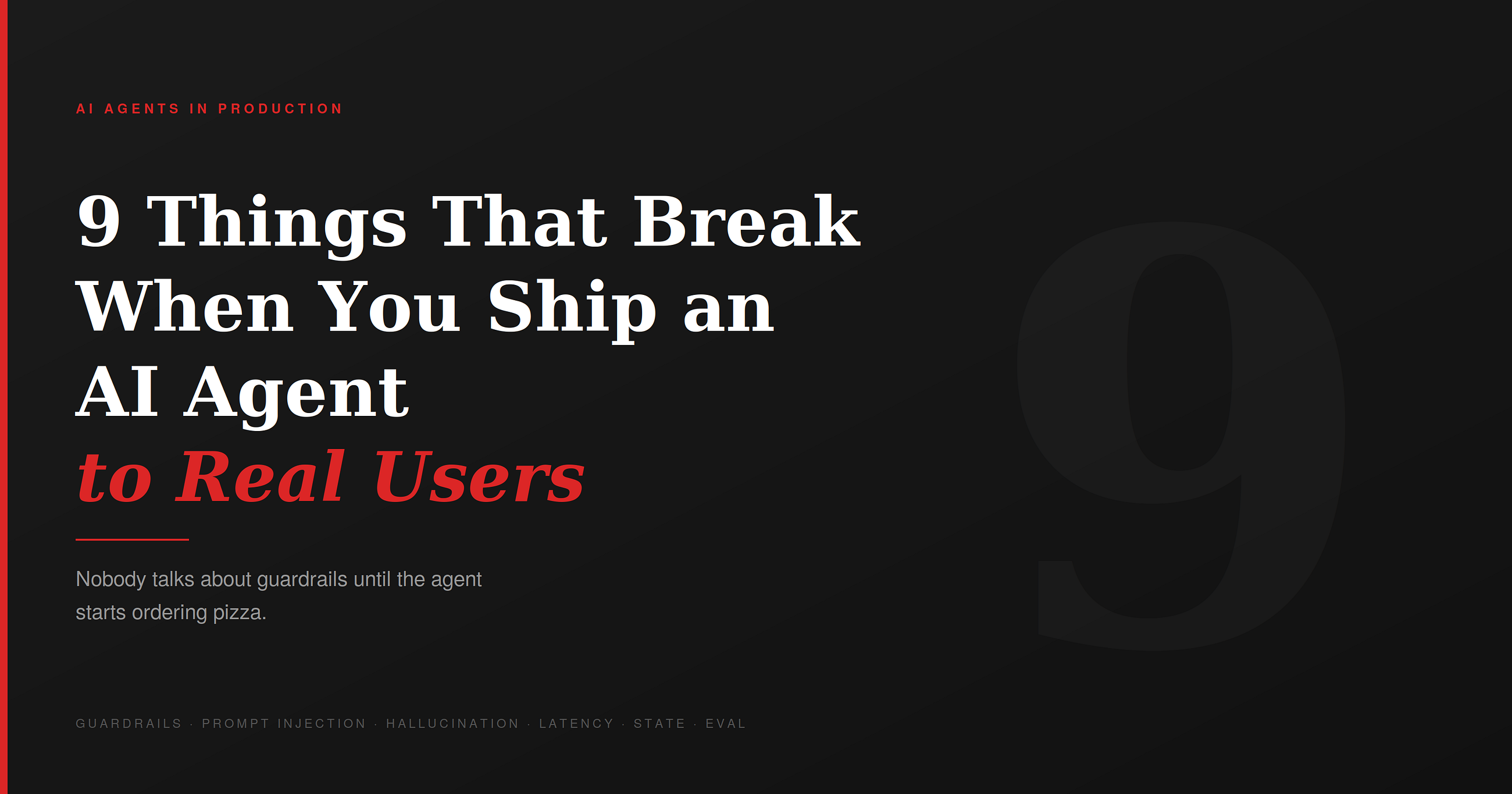 9 Things That Break When You Ship an AI Agent to Real Users