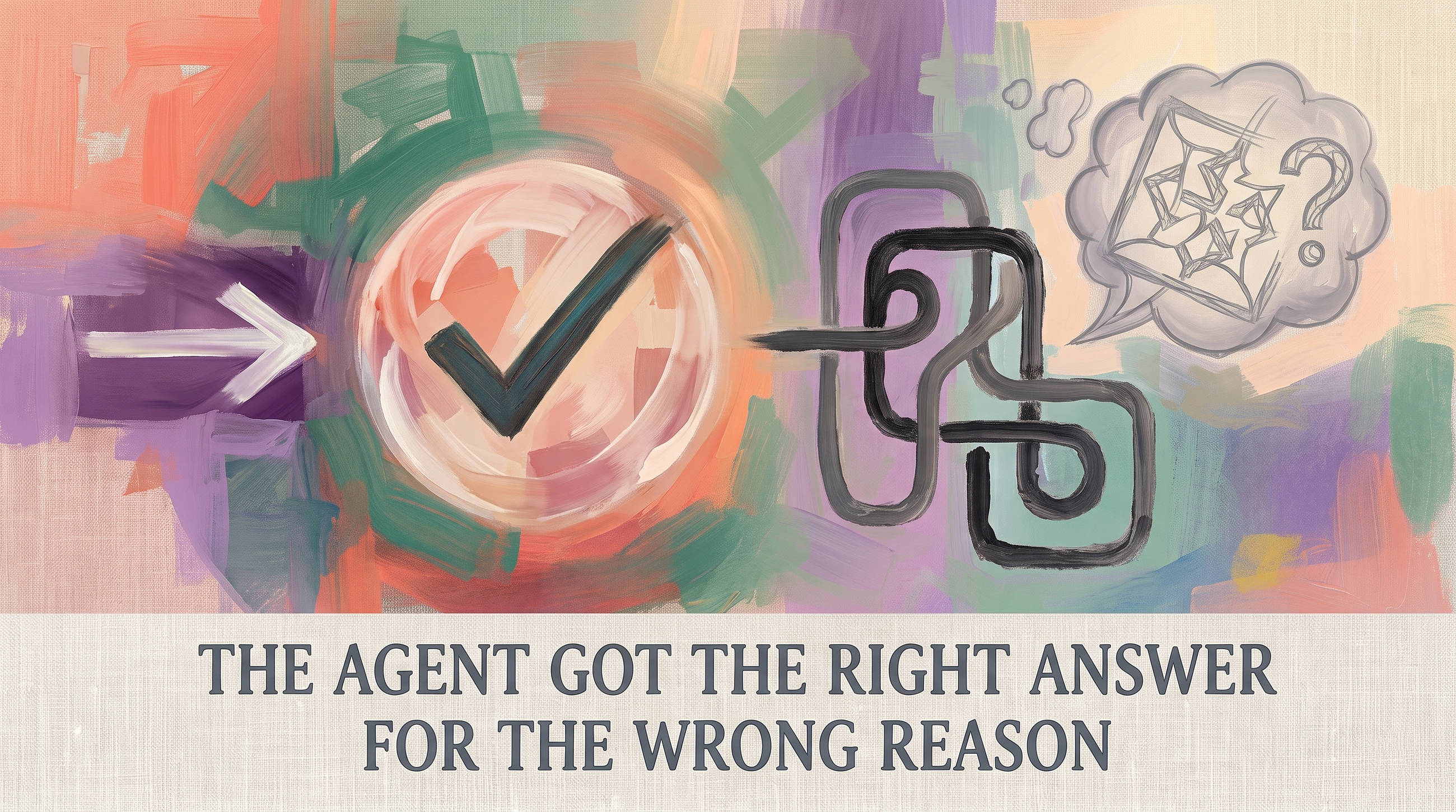 The Agent Got the Right Answer for the Wrong Reason
