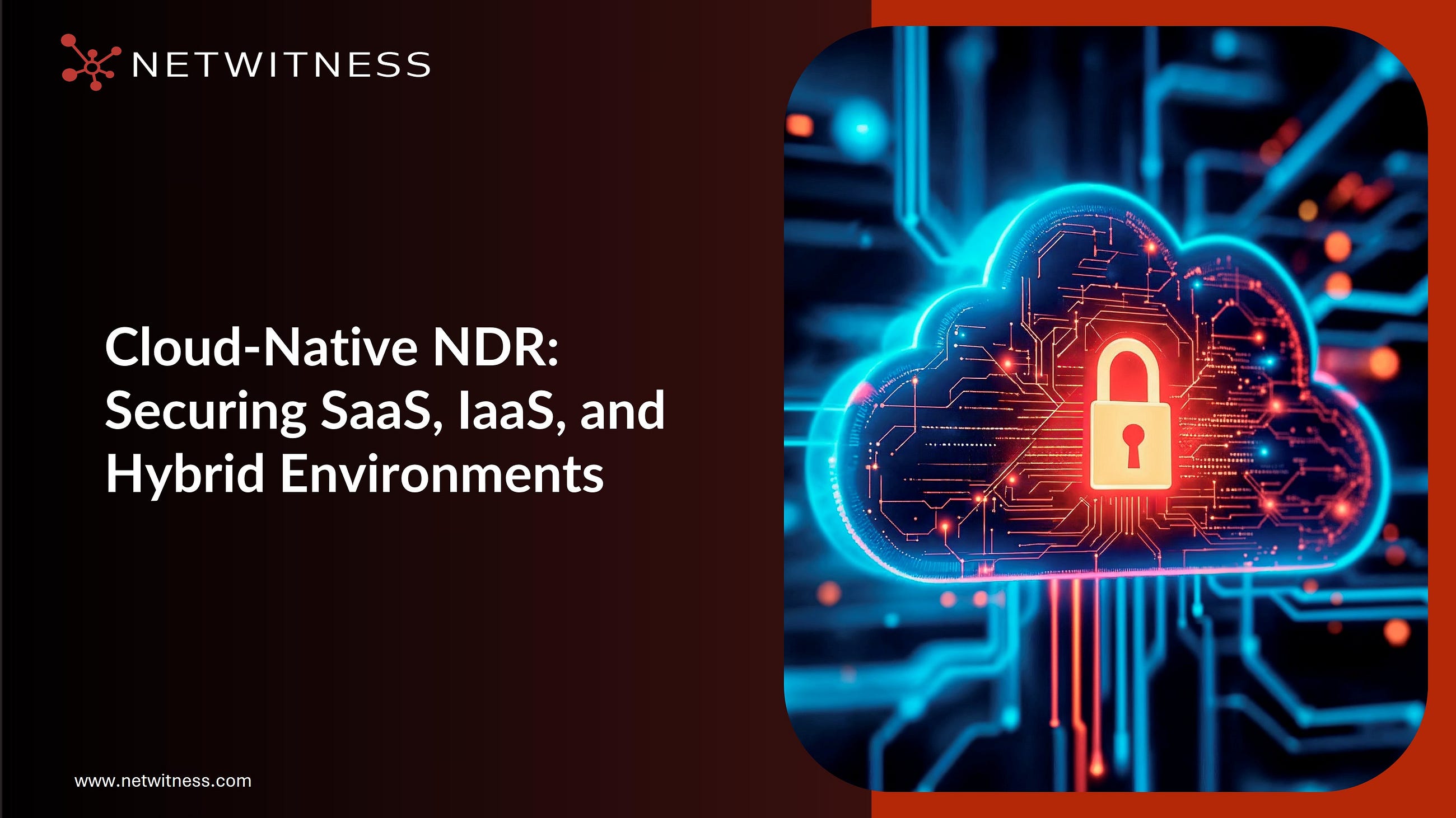 Cloud-Native NDR: Securing SaaS, IaaS, and Hybrid Environments