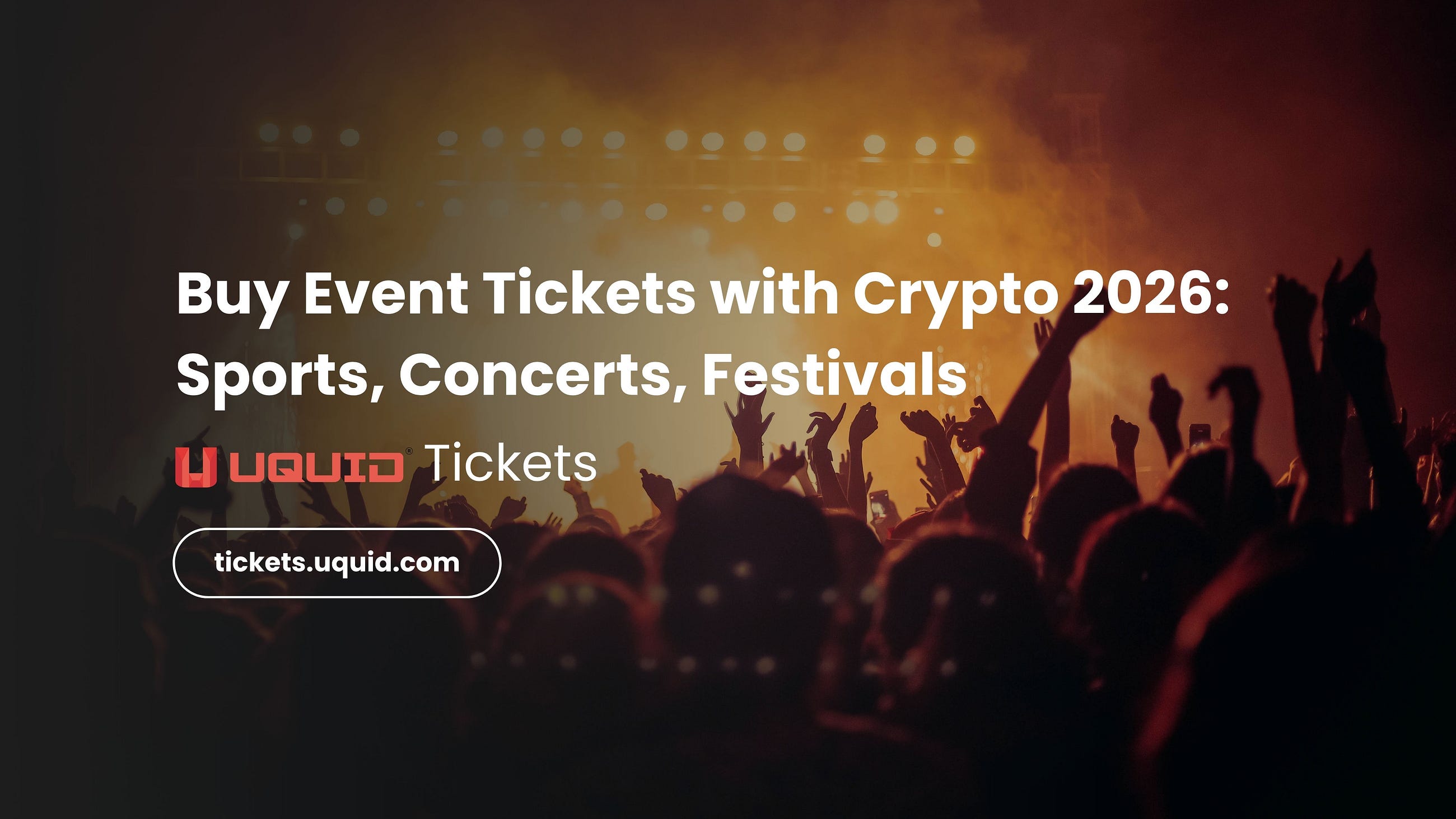 Buy Event Tickets with Crypto 2026: Sports, Concerts, Festivals | Uquid Tickets