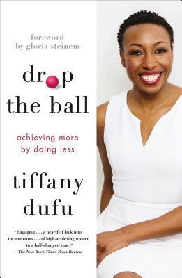 [PDF] Drop the Ball: Achieving More by Doing Less By Tiffany Dufu