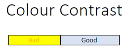 Examples of text colour and background colour contrast: one adequate, one inadequate
