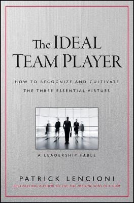 PDF The Ideal Team Player: How to Recognize and Cultivate the Three Essential Virtues By Patrick Lencioni