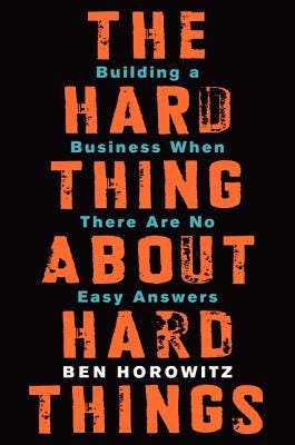 PDF The Hard Thing About Hard Things: Building a Business When There Are No Easy Answers By Ben Horowitz