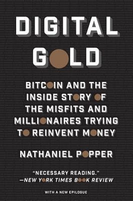 [PDF] Digital Gold: Bitcoin and the Inside Story of the Misfits and Millionaires Trying to Reinvent Money By Nathaniel Popper