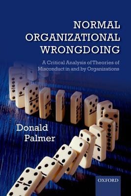 Normal Organizational Wrongdoing: A Critical Analysis of Theories of Misconduct in and by Organizations PDF