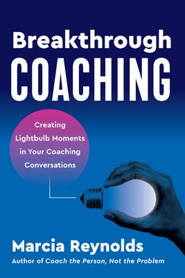 [PDF] Breakthrough Coaching: Creating Lightbulb Moments in Your Coaching Conversations By Marcia Reynolds