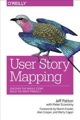 [PDF] User Story Mapping: Discover the Whole Story, Build the Right Product By Jeff Patton