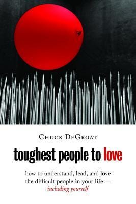 Toughest People to Love: How to Understand, Lead, and Love the Difficult People in Your Life -- Including Yourself PDF