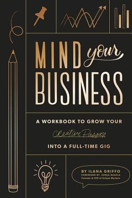 PDF Mind Your Business: A Workbook to Grow Your Creative Passion Into a Full-time Gig By Ilana Griffo
