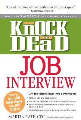 PDF Knock 'em Dead Job Interview: How to Turn Job Interviews Into Job Offers By Martin Yate CPC