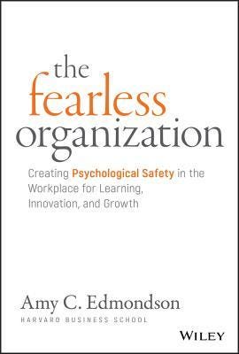 [PDF] The Fearless Organization: Creating Psychological Safety in the Workplace for Learning, Innovation, and Growth By Amy C. Edmondson