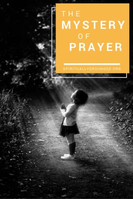 The Mystery of Prayer - Spiritually Grounded