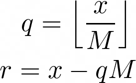 q = floor of x by M, r = x — q times M