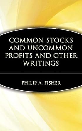 “Common Stocks and Uncommon Profits” by Philip Fisher