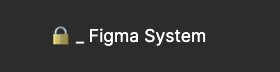 Screenshot showing Figma Page name for system components, it says: _Figma System