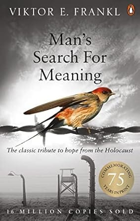 “Man’s Search for Meaning” by Viktor E. Frankl