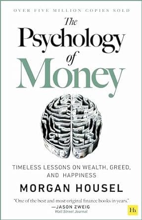 “The Psychology of Money: Timeless Lessons on Wealth, Greed, and Happiness” by Morgan Housel