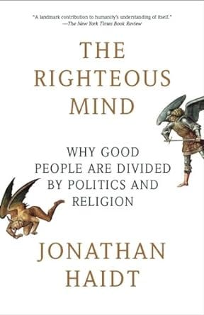 “The Righteous Mind: Why Good People Are Divided by Politics and Religion” by Jonathan Haidt