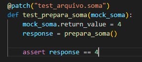 @patch(“test_arquivo.soma”)
 
 Def test_prepara_soma(mock_soma):
 
 Mock_soma.return_value = 4
 
 Response = prepara_soma()
 
 Assert response == 4