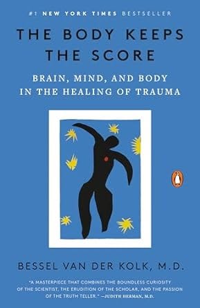 “The Body Keeps the Score: Brain, Mind, and Body in the Healing of Trauma” by Bessel van der Kolk