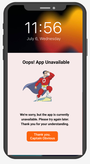 The message reads: “Oops! App unavailable. We`re sorry but the app is currently unavailable. Please try again later. Thank you for understanding”. Button: “Thank you, Captain Obvious”.